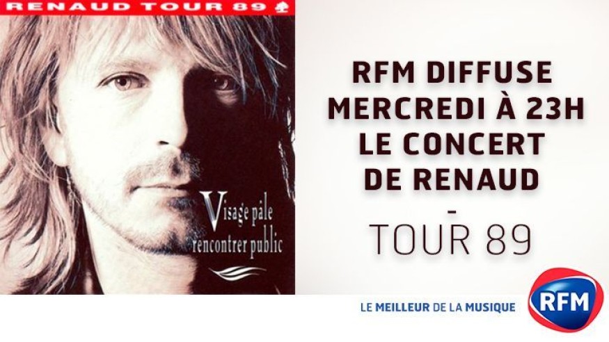 Mercredi, RFM diffuse le concert de Renaud «Tour 89 – Visage pâle rencontrer public»