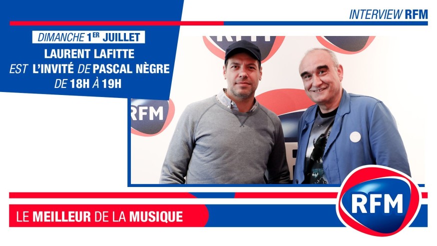 Dimanche 1er Juillet : Laurent Lafitte est l'invité de Pascal Nègre !