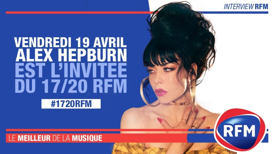 Vendredi 19 avril : Alex Hepburn est l'invitée du 17/20 RFM !