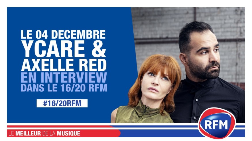 Mercredi 4 décembre : Ycare et Axelle Red sont les invités du 16/20 RFM